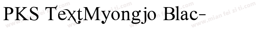 PKS TextMyongjo Blac字体转换
